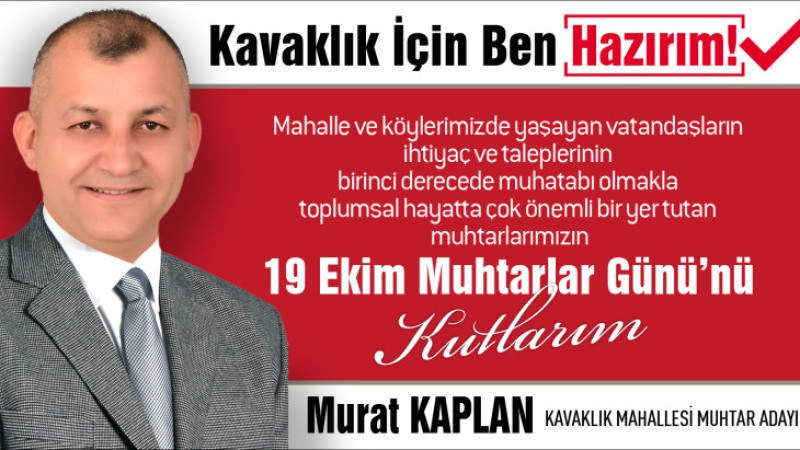 Kavaklık Muhtar Adayı Murat KAPLAN Tüm Muhtarlarımızın Muhtarlar Günü'nü Kutladı..