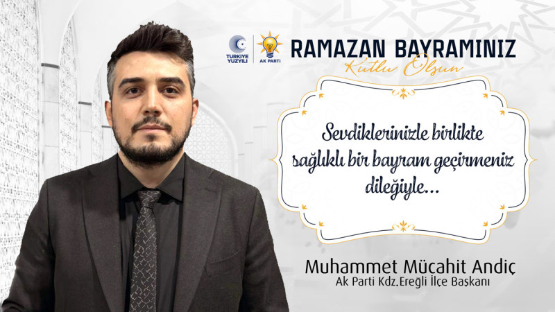 Kdz.Ereğli Ak Parti İlçe Başkanı Mücahit Andiç Ramazan Bayramı mesajı 