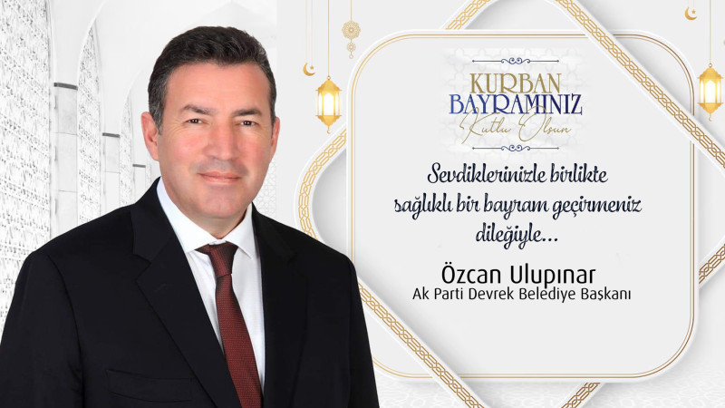 Devrek Belediye Başkanı  Özcan Ulupınar'ın Bayram Mesajı