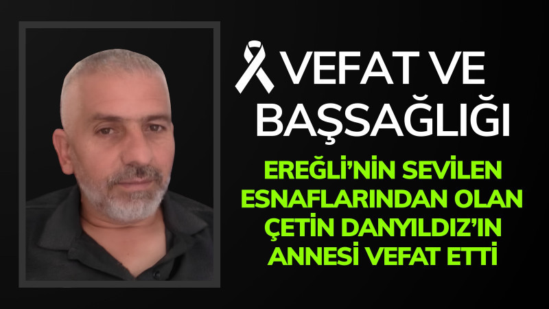 Ereğli Esnaflarından Çetin Danyıldızın anne acısı