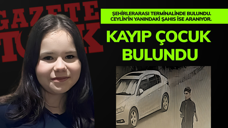 Ceylin bulundu. Yanındaki şahıs her yerde aranıyor..