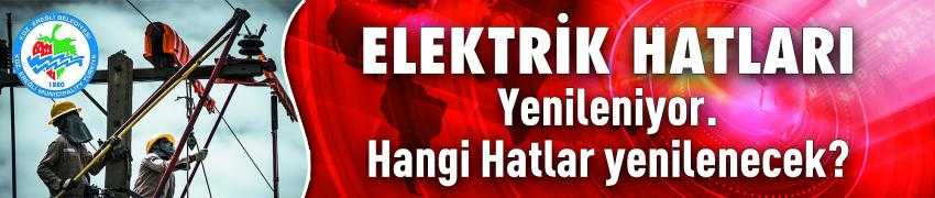 Elektrik hatları yenileniyor.